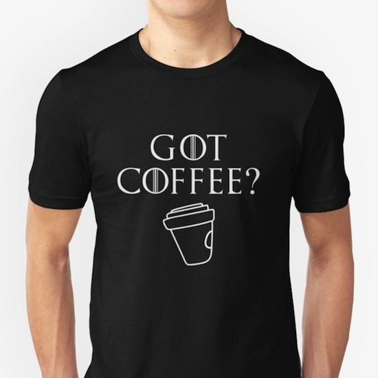 Got Coffee? – Game of Thrones T-Shirts