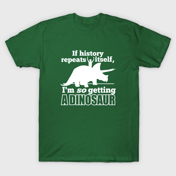 If History Repeats Itself T-Shirt