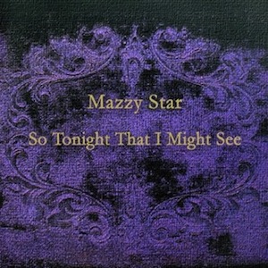 Mazzy Star – So Tonight That I Might See (1993)