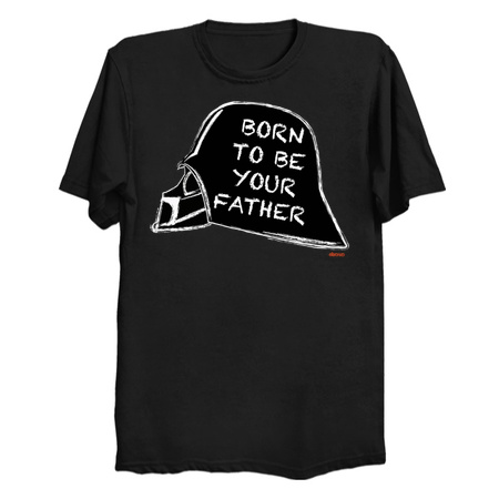 Born to be your father tees