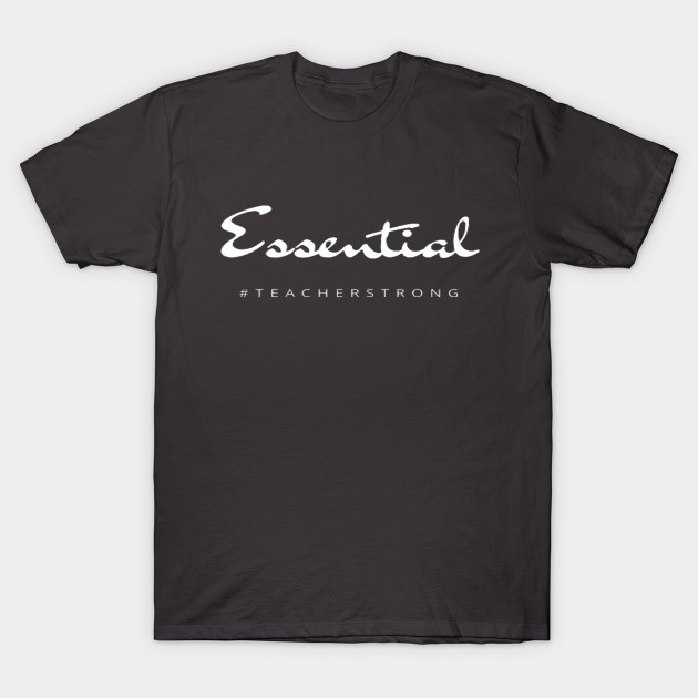 Essential Teacher Strong T-Shirts