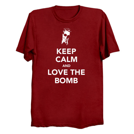 Keep Calm and Love The Bomb - Kubrick T-Shirt