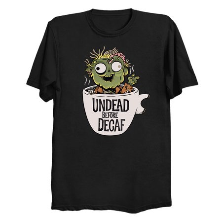 Undead before decaf II Coffee Tees - by Pepe Rodríguez