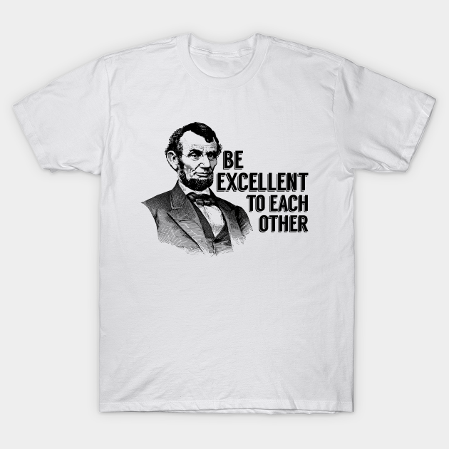 Abe Lincoln Be Excellent - by Rebus28
