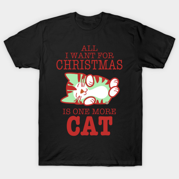 All I Want for Christmas is One More Cat - Christmas Cat T-Shirts by SueCervenka