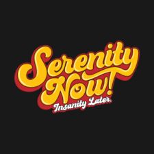 Serenity Now! T-Shirts